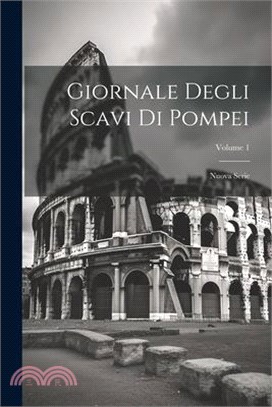 Giornale Degli Scavi Di Pompei: Nuova Serie; Volume 1