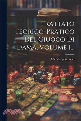 Trattato Teorico-pratico Del Giuoco Di Dama, Volume 1...