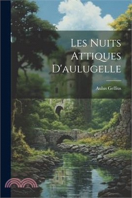 Les Nuits Attiques D'aulugelle