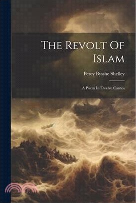 The Revolt Of Islam: A Poem In Twelve Cantos