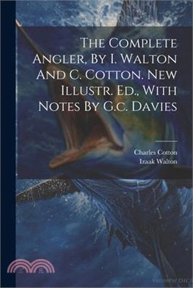 The Complete Angler, By I. Walton And C. Cotton. New Illustr. Ed., With Notes By G.c. Davies