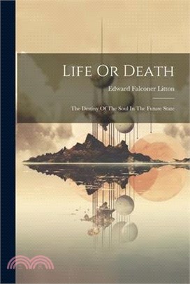 Life Or Death: The Destiny Of The Soul In The Future State