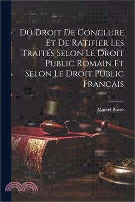 Du Droit De Conclure Et De Ratifier Les Traités Selon Le Droit Public Romain Et Selon Le Droit Public Français