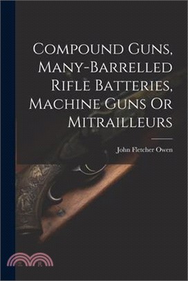 Compound Guns, Many-Barrelled Rifle Batteries, Machine Guns Or Mitrailleurs