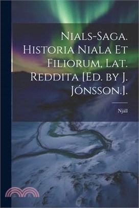 Nials-Saga. Historia Niala Et Filiorum, Lat. Reddita [Ed. by J. Jónsson.].