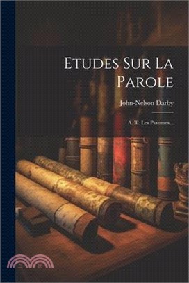 Etudes Sur La Parole: A. T. Les Psaumes...
