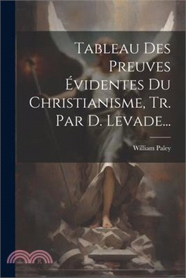 Tableau Des Preuves Évidentes Du Christianisme, Tr. Par D. Levade...