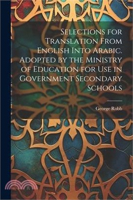 Selections for Translation From English Into Arabic. Adopted by the Ministry of Education for use in Government Secondary Schools