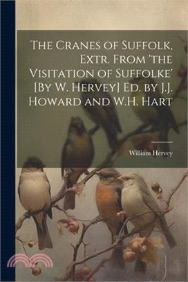 The Cranes of Suffolk, Extr. From 'the Visitation of Suffolke' [By W. Hervey] Ed. by J.J. Howard and W.H. Hart