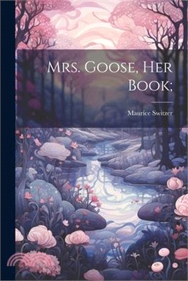 Mrs. Goose, her Book;