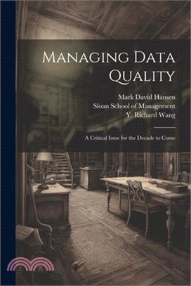 Managing Data Quality: A Critical Issue for the Decade to Come