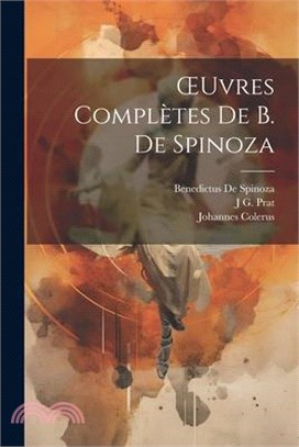 OEuvres Complètes De B. De Spinoza