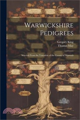 Warwickshire Pedigrees: Selected From the Visitation of the County of Warwick