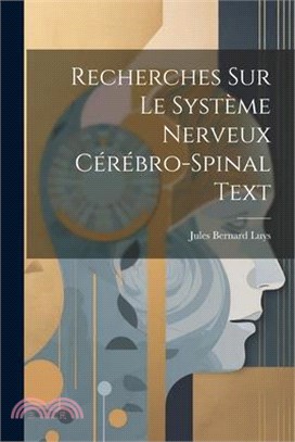 Recherches Sur Le Système Nerveux Cérébro-Spinal Text