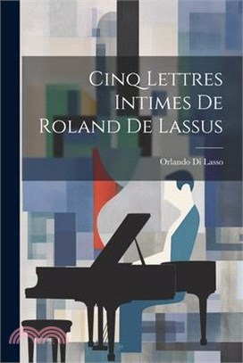 Cinq Lettres Intimes De Roland De Lassus