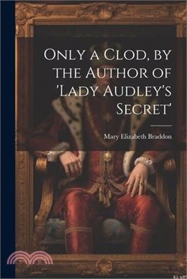 Only a Clod, by the Author of 'lady Audley's Secret'