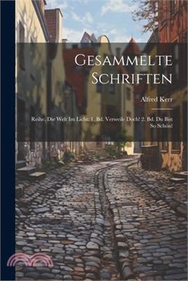 Gesammelte Schriften: Reihe. Die Welt Im Licht: 1. Bd. Verweile Doch! 2. Bd. Du Bist So Schön!