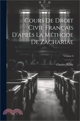 Cours De Droit Civil Français D'après La Méthode De Zachariae; Volume 6