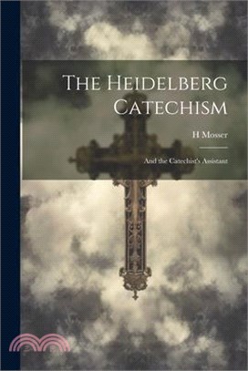 The Heidelberg Catechism: And the Catechist's Assistant