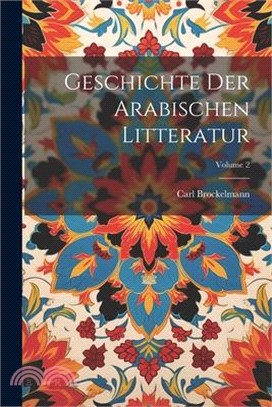 Geschichte Der Arabischen Litteratur; Volume 2