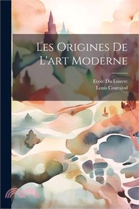 Les Origines De L'art Moderne