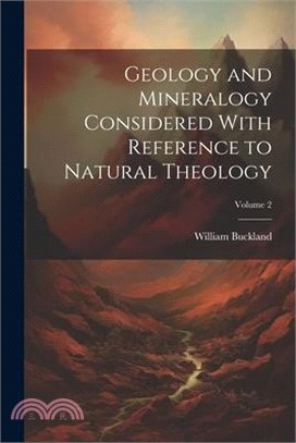 Geology and Mineralogy Considered With Reference to Natural Theology; Volume 2