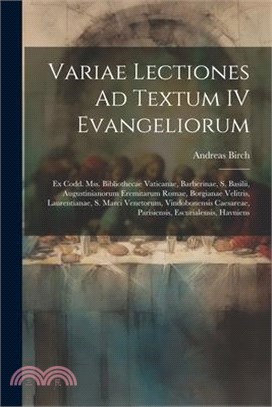 Variae Lectiones Ad Textum IV Evangeliorum: Ex Codd. Mss. Bibliothecae Vaticanae, Barberinae, S. Basilii, Augustinianorum Eremitarum Romae, Borgianae