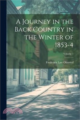 A Journey in the Back Country in the Winter of 1853-4; Volume 1