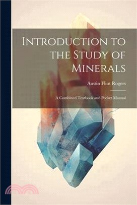 Introduction to the Study of Minerals: A Combined Textbook and Pocket Manual