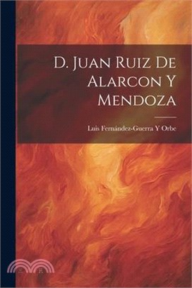 D. Juan Ruiz De Alarcon Y Mendoza