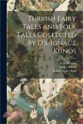 Turkish Fairy Tales and Folk Tales Collected by Dr. Ignácz Kúnos