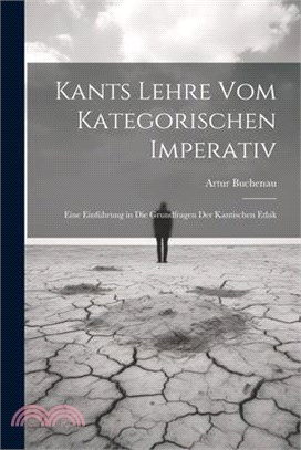 Kants Lehre Vom Kategorischen Imperativ: Eine Einführung in Die Grundfragen Der Kantischen Ethik