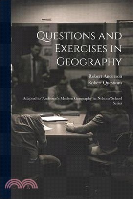 Questions and Exercises in Geography: Adapted to 'anderson's Modern Geography' in Nelsons' School Series