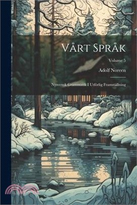 Vårt Språk: Nysvensk Grammatik I Utförlig Framställning; Volume 5