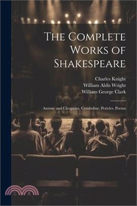 The Complete Works of Shakespeare: Antony and Cleopatra. Cymbeline. Pericles. Poems