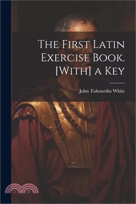 The First Latin Exercise Book. [With] a Key