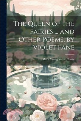 The Queen of the Fairies ... and Other Poems, by Violet Fane