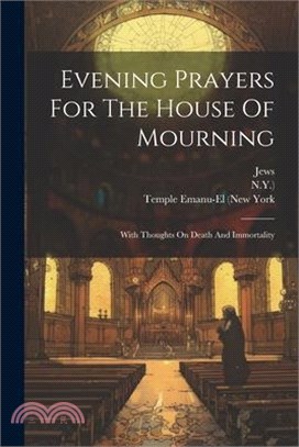 Evening Prayers For The House Of Mourning: With Thoughts On Death And Immortality