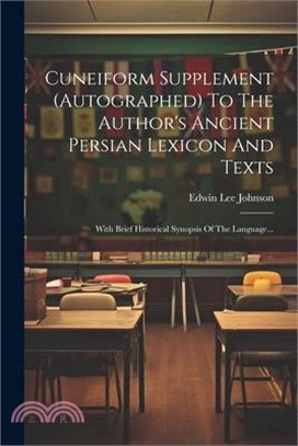 Cuneiform Supplement (autographed) To The Author's Ancient Persian Lexicon And Texts: With Brief Historical Synopsis Of The Language...