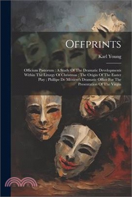 Offprints: Officium Pastorum: A Study Of The Dramatic Developments Within The Liturgy Of Christmas; The Origin Of The Easter Play