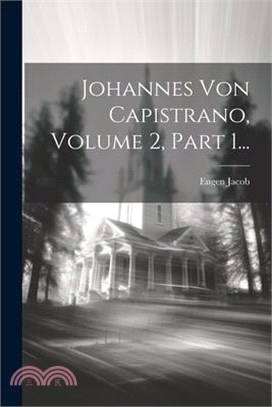 Johannes Von Capistrano, Volume 2, Part 1...