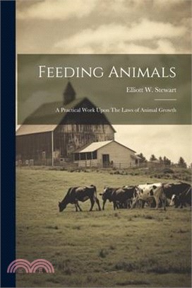 Feeding Animals: A Practical Work Upon The Laws of Animal Growth