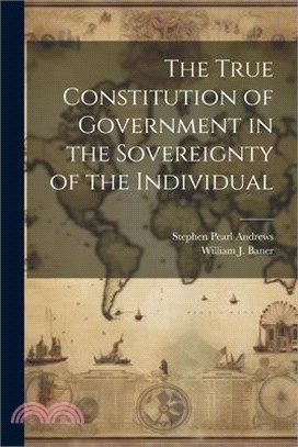 The True Constitution of Government in the Sovereignty of the Individual