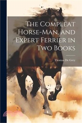 The Compleat Horse-man, and Expert Ferrier in two Books