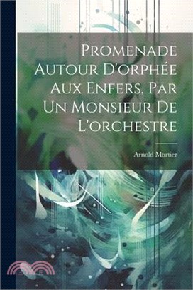 Promenade Autour D'orphée Aux Enfers, Par Un Monsieur De L'orchestre