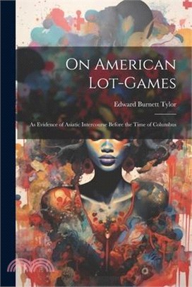 On American Lot-Games: As Evidence of Asiatic Intercourse Before the Time of Columbus