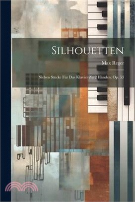 Silhouetten: Sieben Stücke Für Das Klavier Zu 2 Händen, Op. 53