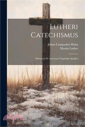 Lutheri Catechismus: Ofwersatt på American-Virginiske språket