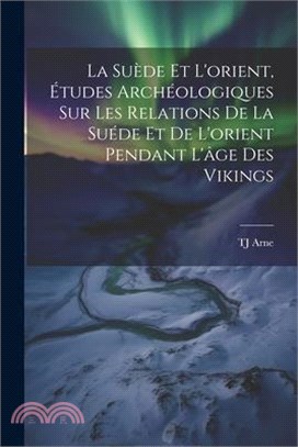 La Suède et l'orient, études archéologiques sur les relations de la Suéde et de l'orient pendant l'âge des Vikings