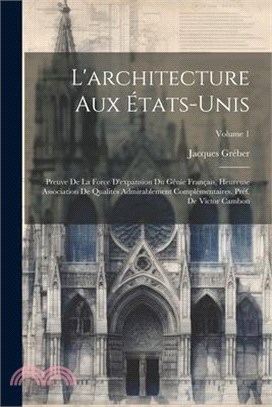 L'architecture aux États-Unis; preuve de la force d'expansion du génie français, heureuse association de qualités admirablement complémentaires. Préf.